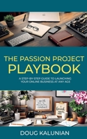 The Passion Project Playbook: A Step-By-Step Guide to Launching Your Online Business at Any Age B0F27V6G55 Book Cover