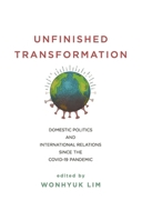 Unfinished Transformation: Domestic Politics and International Relations since the COVID-19 Pandemic 0815739893 Book Cover