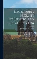 Louisbourg from its Foundation to its Fall, 1713-1758 0969017707 Book Cover