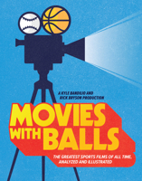Movies with Balls: The Greatest Sports Films of All Time, Analyzed and Illustrated 1683693752 Book Cover