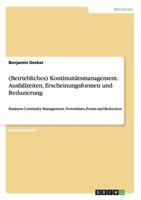 (Betriebliches) Kontinuitätsmanagement. Ausfallzeiten, Erscheinungsformen und Reduzierung: Business Continuity Management. Downtimes, Forms and Reduction 3656447047 Book Cover