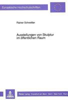 Ausstellungen Von Skulptur Im Oeffentlichen Raum: Konzeption, Vermittlung, Rezeption Am Beispiel Der «Skulptur» 1977 in Muenster Und Der «Skulptur Pro 3631438788 Book Cover