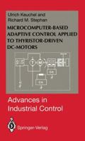 Microcomputer-Based Adaptive Control Applied to Thyristor-Driven DC-Motors 1447120787 Book Cover