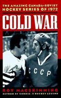 Cold War : The Amazing Canada-Soviet Hockey Series of 1972 155054473X Book Cover