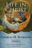 Life in Christ Vol 5: Lessons from Our Lord's Miracles and Parables [Updated and Annotated] 1622458184 Book Cover