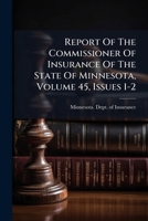 Report Of The Commissioner Of Insurance Of The State Of Minnesota, Volume 45... 1275550061 Book Cover