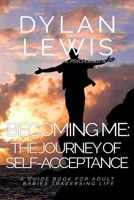 Becoming Me - The Journey of Self-Acceptance: A Guidebook for Adult Babies Traversing Life 1731422962 Book Cover