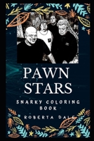 Pawn Stars Snarky Coloring Book: An American Reality Television Series 1674061285 Book Cover