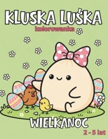 Kluska Luska – Wielkanoc: Wielkanocna kolorowanka dla dzieci w wieku 2–5 lat | Proste ilustracje, duze ksztalty, zabawa i nauka (Dumpling Lucy / Kluska Luska) (Polish Edition) B0GJSBW98S Book Cover