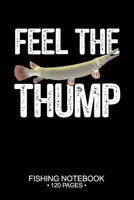 Feel The Thump Fishing Notebook 120 Pages: 6"x 9'' Lined Paperback Alligator Gar Fish-ing Freshwater Game Fly Journal Composition Notes Day Planner Notepad Log-Book Paper Sheets School 1678755001 Book Cover