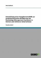 Entwicklung eines Vorgehensmodells zur projektorientierten Einf�hrung von Knowledge Management Systemen in kleinen und mittleren Unternehmen 363893537X Book Cover