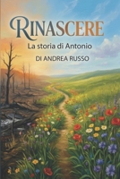Rinascere: La storia di Antonio (Italian Edition) B0H9Y5B3QG Book Cover