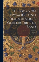 Gregor Von Nyssa (Gr. und Deutsch von F. Oehler). Dritter Band 0270635858 Book Cover