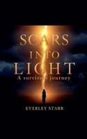 Scars into Light: A Survivor's Journey B0FRYK8W4L Book Cover