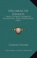 Specimens Of Sonnets: From The Most Celebrated Italian Poets, With Translations 1165589141 Book Cover