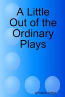 A Little Out of the Ordinary Plays 0557459540 Book Cover