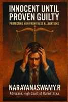 Innocent Until Proven Guilty: Protecting Men from False Allegations: Protecting Men from False Allegations B0DTTBV9DJ Book Cover