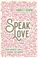 Speak Love: Your Words Can Change the World 031076940X Book Cover