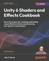 Unity 6 Shaders and Effects Cookbook: Over 50 recipes for creating captivating visual effects in Unity and enhancing your game's visual impact 1835468578 Book Cover