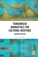 Transmedia Narratives for Cultural Heritage: Remixing History 1032071524 Book Cover