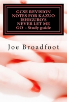 GCSE REVISION NOTES FOR KAZUO ISHIGURO'S NEVER LET ME GO - Study guide 1537415077 Book Cover