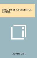 How to Be a Successful Leader 1258461420 Book Cover