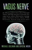 Vagus Nerve: An effective guide to learn about Polyvagal Theory, Self-help exercises to activate your vagus nerve, reduce inflammation, manage anger, ... PTSD, Dizziness, Autism and much more B086G8HKL9 Book Cover