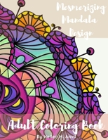 Adult Coloring Book - Mesmerizing Mandala Design: Adult Coloring Books for Stress Relief and Relaxation Mindfulness Mandala Meditation Coloring Book for Adults 1678081787 Book Cover