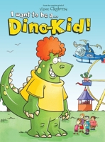 I want to be a Dino-Kid! 1949474984 Book Cover