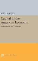 Capital in the American Economy: Its Formation and Financing (National Bureau of Economic Research Publications in Reprint) 0691625565 Book Cover