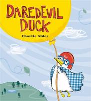 Daredevil Duck 0762454563 Book Cover