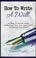 How to Write a Will: An Easy to Follow Guide to Writing Your Own Legal Will 1546480617 Book Cover