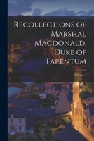 Recollections of Marshal Macdonald, Duke of Tarentu, Volume 1 1019187824 Book Cover