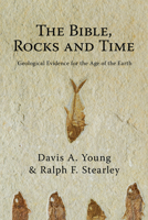 The Bible, Rocks and Time: Geological Evidence for the Age of the Earth 0830828761 Book Cover