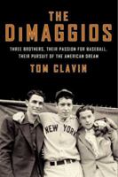 The DiMaggios: Three Brothers, Their Passion for Baseball, Their Pursuit of the American Dream 0062183788 Book Cover