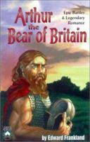 Arthur the Bear of Britain: Epic Battles & Legendary Romance 1568821026 Book Cover