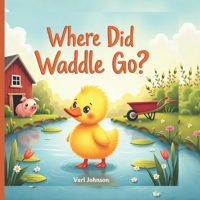 Where Did Waddle Go?: A Fun Hide-and-Seek Duck Adventure for Toddlers and Preschoolers (The Little Animal Adventures) B0FNW4XNCH Book Cover