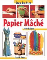 Papier Mache (Step-by-Step Children's Crafts) 0855329122 Book Cover