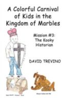 A Colorful Carnival of Kids in the Kingdom of Marbles: Mission #3: The Kooky Historian 1462692478 Book Cover