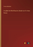 Le gibet de Montfaucon (étude sur le vieux Paris) (French Edition) 3368913646 Book Cover