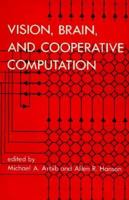 Vision, Brain, and Cooperative Computation (Computational Models of Cognition and Perception) 0262510499 Book Cover