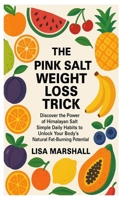The Pink Salt Weight Loss Trick: Discover the power of himalayan salt simple daily habits to unlock your body natural fat-burning potential B0FD95XL38 Book Cover
