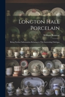 Longton Hall Porcelain: Being Further Information Relating to This Interesting Fabrique 1021669857 Book Cover