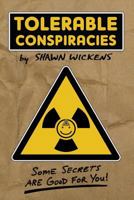 Tolerable Conspiracies: Some Secrets Are Good for You 1541082230 Book Cover