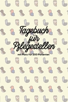 Tagebuch für Pflegestellen mit Platz für 200 Patienten: Protokoll mit 400 Seiten Notizbuch 200 Einträge für Wildtier Pflege im Tierheim, Auffangstationen, Wildvogelhilfen (German Edition) 1672785545 Book Cover