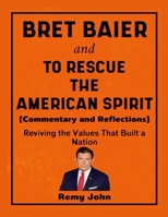 Bret Baier and To Rescue The American Spirit (Commentary and Reflections): Reviving the Values that Built a Nation 1257024426 Book Cover