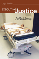 Executing Justice: The Moral Meaning of the Death Penalty 1597525979 Book Cover