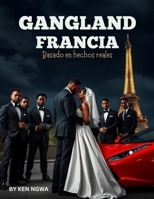 Gangland Francia: BASADA EN HECHOS REALES (Spanish Edition) B0DHQZQ2JW Book Cover