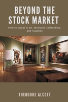Beyond the Stock Market How to invest in art, farmland, collectibles, and royalties 9371770333 Book Cover