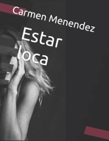 Estar loca (Spanish Edition) B0CQGKWNF6 Book Cover